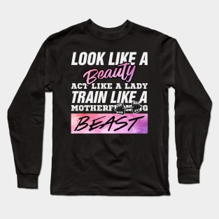 look like a beauty but train like a beast Long Sleeve T-Shirt